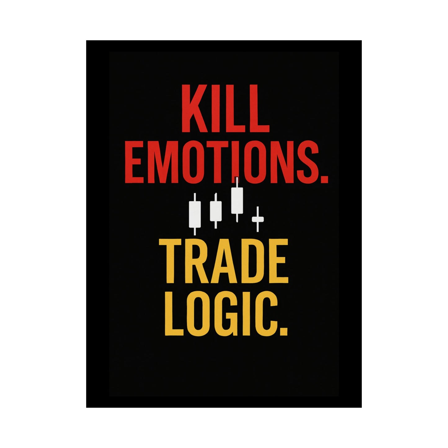 KILL EMOTIONS. TRADE LOGIC. – Bold Trading Mindset Poster | Stock Market Wall Art | Trader Motivation Print