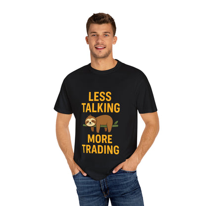 Less Talking More Trading T-Shirt – Funny Gift for Traders | Unisex Garment-Dyed Tee for Stock Market & Crypto Fans