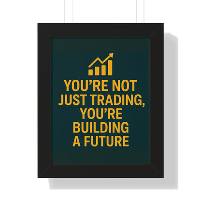 Motivational Trading Poster – “You’re Not Just Trading, You’re Building a Future” – Framed Wall Art for Traders, Office & Home Decor