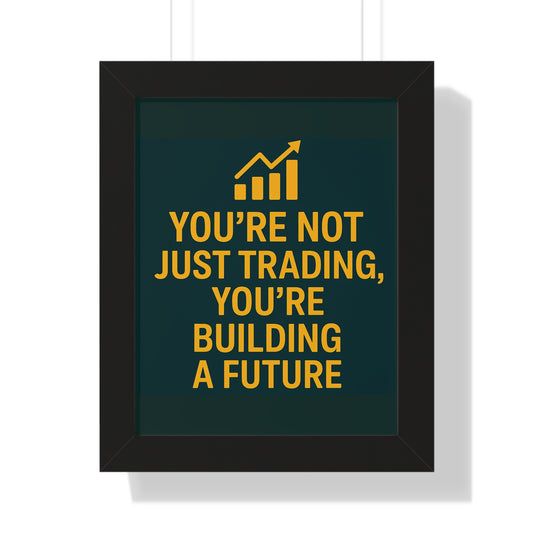 Motivational Trading Poster – “You’re Not Just Trading, You’re Building a Future” – Framed Wall Art for Traders, Office & Home Decor