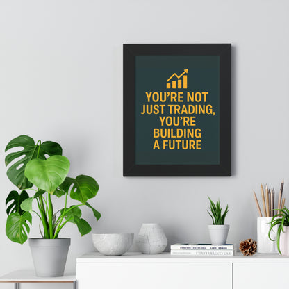 Motivational Trading Poster – “You’re Not Just Trading, You’re Building a Future” – Framed Wall Art for Traders, Office & Home Decor