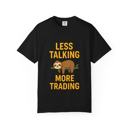 Less Talking More Trading T-Shirt – Funny Gift for Traders | Unisex Garment-Dyed Tee for Stock Market & Crypto Fans